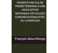 ASSER D’UNE EGLISE PRESBYTÉRIENNE À UNE ASSOCIATION NATIONALE DES EGLISES CONGRÉGATIONALISTES. DU CAMEROUN
