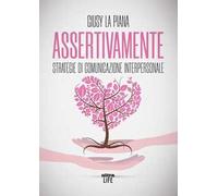 Assertivamente. Strategie di comunicazione interpersonale