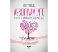 Assertivamente. Strategie di comunicazione interpersonale