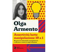 Assertività batte manipolazione 10 a 1. Riconosci le dinamiche manipolatorie e afferma te stesso in ogni relazione