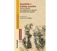 Assertività e training assertivo. Teoria e pratica per migliorare le capacità relazionali dei pazienti