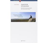 Assertività ed emozioni. Manuale di formazione integrata alla comunicazion...