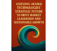 Assessing Akamai Technologies’ Strategic Future to Drive Market Leadership and Sustainable Growth