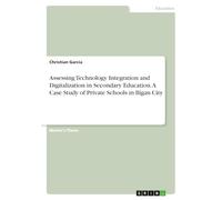 Assessing Technology Integration and Digitalization in Secondary Education. A Case Study of Private Schools in Iligan City