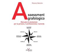 Assessment grafologico. Manuale di valutazione per la persona, il