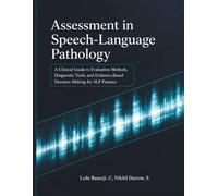 Assessment in Speech-Language Pathology: A Clinical Guide to Evaluation Methods, Diagnostic Tools, and Evidence-Based Decision Making for SLP Practice