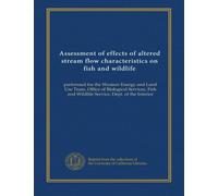 Assessment of effects of altered stream flow characteristics on fish and wildlife (pt.B v.1): performed for the Western Energy and Land Use Team, ... and Wildlife Service, Dept. of the Interior