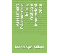 Assessment Psicometrico: Teoria, Pratica e Innovazioni 2026