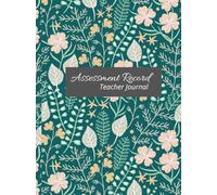 Assessment Record Teacher Journal: A Practical Teacher Planner for Student Assessment, Progress Tracking, Grades, Notes & Classroom Organization
