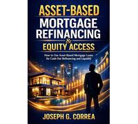 Asset-Based Mortgage Refinancing & Equity Access: How to Use Asset-Based Mortgage Loans for Cash-Out Refinancing and Liquidity: 9