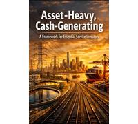 Asset-Heavy, Cash-Generating: A Framework for Essential Service Investors
