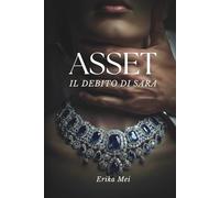 ASSET: Il debito di Sara: Un Dark Romance erotico intenso su potere e ossessione