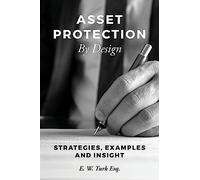 Asset Protection By Design: Strategies, Examples and Insight