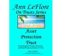 Asset Protection Trust: Take Command of your Private, Personal and Real Properties and Assets