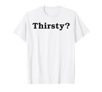 Assetato? Divertente Cool Flirty Sete Trappola Slogan Sarcastico Pun Maglietta