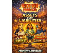 Assets Over Liabilities: How to Build Wealth, Create Passive Income, and Stop Staying Broke by Making Smarter Money Decisions: A Simple Step-by-Step ... Building Real Financial Freedom from Scratch