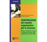 Asseverazione del modello organizzativo per la sicurezza. Metodi e tecniche per valutare la conformità al D.Lgs. 81/08 integrato con il D.Lgs 106/09