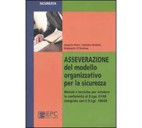 Asseverazione del modello organizzativo per la sicurezza. Metodi e tecniche per valutare la conformità al D.Lgs. 81/08 integrato con il D.Lgs 106/09