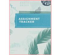 Assignment Tracker: Stay Organized and Never Miss a Deadline: A Simple Academic Planner to Track Coursework, Due Dates, and Priorities