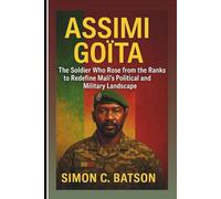 Assimi Goïta: The Soldier Who Rose From The Ranks To Redefine Mali’s Political And Military Landscape