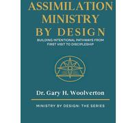 Assimilation Ministry By Design: Building Intentional pathways From First Visit to Discipleship