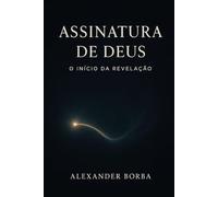 ASSINATURA DE DEUS.: O INÍCIO DA REVELAÇÃO.