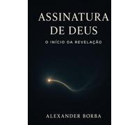 ASSINATURA DE DEUS.: O INÍCIO DA REVELAÇÃO.