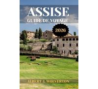 ASSISE GUIDE DE VOYAGE 2026: Découvrez les attractions, les hébergements et les activités d'Assise.Conseils pratiques et informations locales