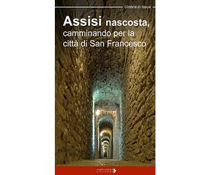 Assisi nascosta, camminando per la città di san Francesco