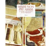Assisi non più Assisi. Il tesoro della Basilica di San Francesco