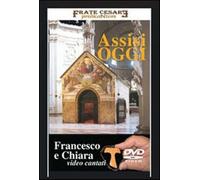 Assisi oggi. Francesco e Chiara. Con DVD - Frate Cesare