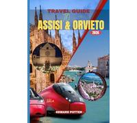 ASSISI & ORVIETO TRAVEL GUIDE 2026: Journey Through the Sacred Hills of Umbria - Discovering the Art, Faith, and Timeless Beauty of Assisi & Orvieto
