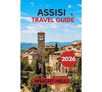 Assisi Travel Guide 2026: Explore Assisi with Insider Tips, Itineraries, and Cultural Insights