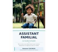 Assistant Familial : Le Guide Complet: Tout ce que vous devez savoir pour exercer, progresser et s'épanouir dans ce métier