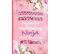 Assistant Principal Only Because Multitasking Ninja: Assistant Principal Journal For Women - journal For Assistant Principals Christmas and Birthday ... Appreciation and Office Gifts From Teachers