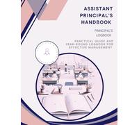 Assistant Principal's Handbook: A 290-pages guide and logbook for daily school management, including routines, special needs support, incident tracking, conflict resolution, project implement