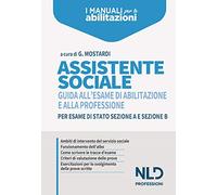 Assistente sociale. Guida all'esame di abilitazione e alla professione per esame di Stato sezione A e sezione B