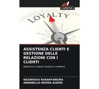 ASSISTENZA CLIENTI E GESTIONE DELLE RELAZIONI CON I CLIENTI: Migliorare le relazioni durature e redditizie