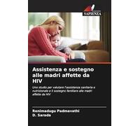 Assistenza e sostegno alle madri affette da HIV: Uno studio per valutare l'assistenza sanitaria e nutrizionale e il sostegno familiare alle madri affette da HIV