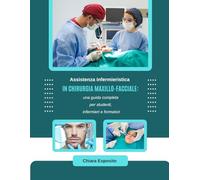 Assistenza infermieristica in chirurgia maxillo-facciale: una guida completa per studenti, infermieri e formatori