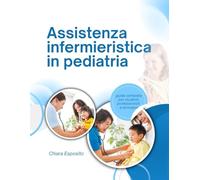 Assistenza infermieristica in pediatria: guida completa per studenti, professionisti e formatori