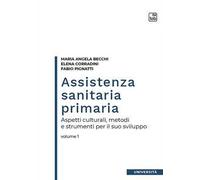Assistenza sanitaria primaria. Vol. 1: Aspetti culturali, metodi e strumenti per il suo sviluppo