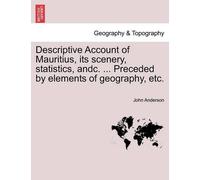 Associate Profe Descriptive Account of Mauritius, Its Scenery, Stati (Tascabile)