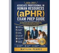 Associate Professional in Human Resources (aPHR) Exam Prep Guide 2026-2027: Your Complete Resource for HR Operations, Recruitment, Compensation, ... Mock Exams, and Certification Success