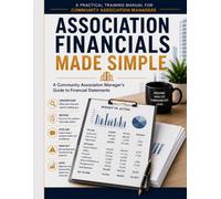 Association Financials Made Simple: A Community Association Manager's Guide to Financial Statements