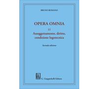 Assoggettamento, diritto, condizione logotecnica. Opera omnia - Romano Bruno