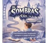 AsSombrasSão: Uma história sobre imaginação, coragem e a magia do escuro