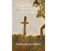 Assorted Poetry Two by Finlay James Walker