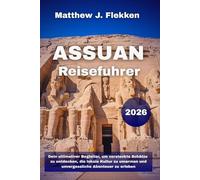 Assuan Reiseführer 2026: Dein ultimativer Begleiter, um versteckte Schätze zu entdecken, die lokale Kultur zu umarmen und unvergessliche Abenteuer zu erleben