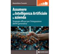 Assumere un'Intelligenza Artificiale in azienda. Strategie efficaci per l'integr